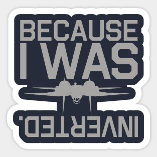 Because I Was Inverted Sticker